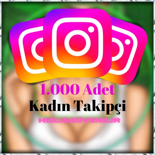 ⚡ 1000 Kadın Takipçi ANLIK⚡